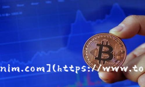 截至我知识的最后更新（2023年10月），Tokenim的官网地址是 [https://www.tokenim.com](https://www.tokenim.com)。请在浏览时确认该网址的准确性，因为网站内容和地址可能会有所改变。